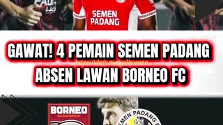 ???? GAWAT! 4 Pemain Semen Padang Absen Lawan Borneo FC!