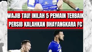 KEREN! INILAH 5 PEMAIN TERBAIK PERSIB KALAHKAN BHAYANGKARA FC PEKAN KE 30 BRI SUPER LEAGUE