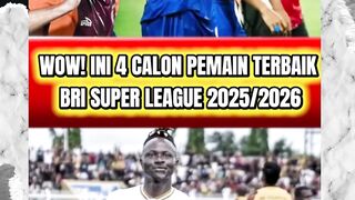WOW! INI 4 CALON PEMAIN TERBAIK DI BRI SUPER LEAGUE 2025/2026 , THOM HAYE?