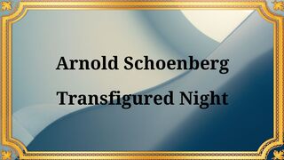 Arnold Schoenberg, "Transfigured Night" (Music for the ballet "Pillar of Fire")