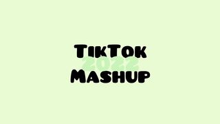 Tiktok mashup songs 2022