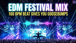 EDM FESTIVAL MIX - 160 BPM Beat Gives You Goosebumps