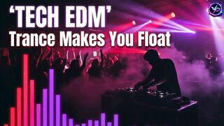 TECH EDM - Trance Makes You Float