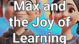 Today's Story: Max And The Joy Of Learning - Part 1