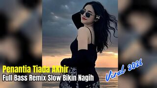 Penantian Yang Tiada DJ Remix Full Bass Sekali Dengar Langsung Nagih