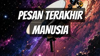 Surat Terakhir Manusia Meluncur Sendirian di Semesta!