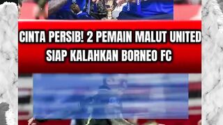 CINTA PERSIB! 2 PEMAIN MALUT UNITED SIAP KALAHKAN BORNEO FC DI LAGA AKHIR BRI SUPER LEAGUE