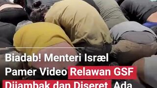 MENTERI ISRAEL PAMER VIDEO JAMBAK DAN SERET RELAWAN FSD