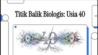 Titik Balik Biologis Usia 40 tahun