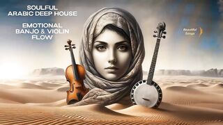 Arabic Deep House with a Soulful Banjo and Violin Flow