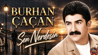 Burhan Çaçan - Sen Nerdesin | Yokluğun Çok Ağır… ????