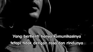 Yang berhenti hanya komunikasinya bukan rasa dan rindunya