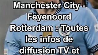 Manchester City Feyenoord Rotterdam Toutes les infos de diffusion TV et streaming