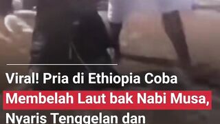 SEORANG PRIA DI ETHIOPIA COBA MEMBELAH LAUT BAK NABI MUSA