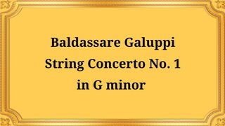 Baldassare Galuppi's String Concerto No. 1 in G minor