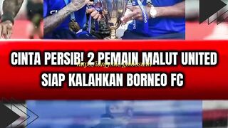 CINTA PERSIB! 2 PEMAIN MALUT UNITED SIAP KALAHKAN BORNEO FC ????