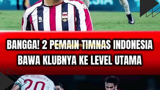 BANGGA! 2 PEMAIN TIMNAS INDONESIA BAWA KLUBNYA KE LEVEL UTAMA