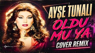 Ayşe Tunalı - Oldu mu Ya (Cover Remix)