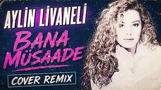 Aylin Livaneli - Bana Müsaade (Cover Remix)