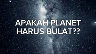 apakah planet harus bulat