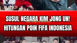 SUSUL NEGARA KIM JONG UN! HITUNGAN POIN FIFA INDONESIA