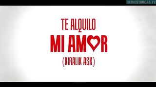 60. Te Alquilo Mi Amor (Kiralik Ask), en español