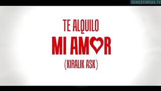 79. Te Alquilo Mi Amor (Kiralik Ask), en español