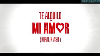 103. Te Alquilo Mi Amor (Kiralik Ask), en español