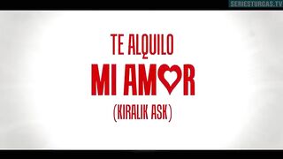104. Te Alquilo Mi Amor (Kiralik Ask), en español