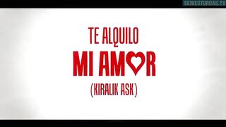 121. Te Alquilo Mi Amor (Kiralik Ask), en español