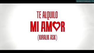 132. Te Alquilo Mi Amor (Kiralik Ask), en español