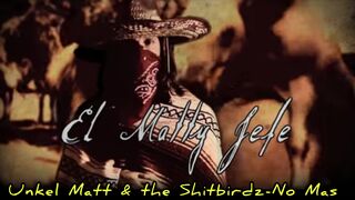 Unkle Matt and the Shitbirdz - No Mas