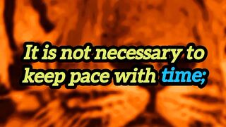 It is not necessary to keep pace with time