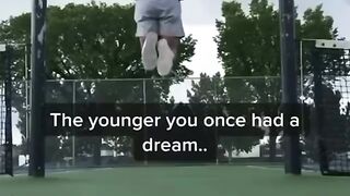 The younger you once had a dream Motivational reel