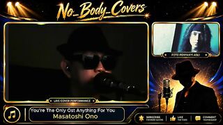You’re The Only Ost Anything For You. Penyanyi Asli: Masatoshi Ono. Cover Song oleh No Body Covers