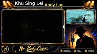 Khu Sing Lei Penyanyi Asli: Andy Lau Cover Song oleh No Body Covers