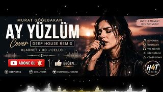 Ay Yüzlüm - Murat Göğebakan | Emotional Deep House Remix | H4T Remixes