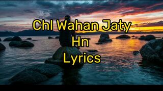 Chl Wahan Jaty Hn | Arijit Singh | Chl Wahan Jaty Hn Lyrics