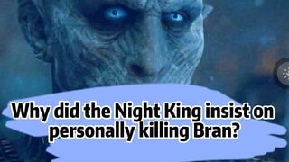 Why did the Night King insist on personally killing Bran?