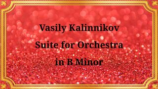 Vasily Kalinnikov Suite for Orchestra in B minor