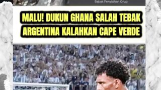 DUKUN GHANA SALAH TEBAK! ARGENTINA BERHASIL KALAHKAN CAPE VERDE DI 32 BESAR PIALA DUNIA 2026