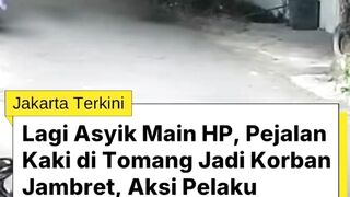 🚨 Waspada! Lagi Asyik Main HP, Pejalan Kaki Dijambret di Tomang 🚨