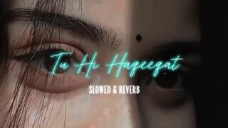 Tu Hi Haqeeqat (Slowed Reverb) _ Feel the Pain in Every Beat 💫(720P_HD).mp4
