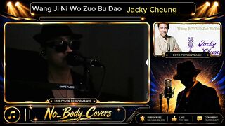 Wang Ji Ni Wo Zuo Bu Dao Penyanyi Asli: Jacky Cheung Cover Song oleh No Body Covers