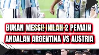 🚨 Bukan Messi! Inilah 2 Pemain Andalan Argentina vs Austria yang Jadi Sorotan