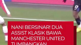 Nani Bersinar! kariernya bersama Manchester United, sekaligus membantu tim meraih kemenangan berharga di markas Arsenal