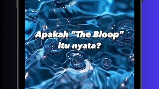 The Bloop Itu Nyata? 😨🌊