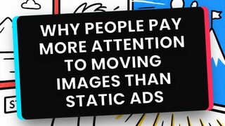 Why People Pay More Attention to Moving Images Than Static Ads?