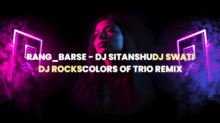 Rang Barse - DJ Sitanshu, DJ Swati & DJ Rocks (Colors of Trio Remix) | Holi Party Anthem 2026 🎨🔥