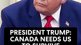 President Trump Canada needs us to survive